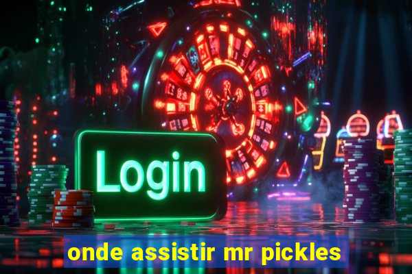 onde assistir mr pickles